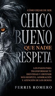 Produktbild: C&oacute;mo Dejar de ser el Chico Bueno que Nadie Respeta