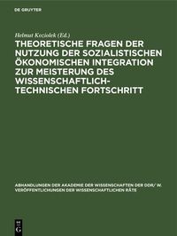 Produktbild: Theoretische Fragen der Nutzung der sozialistischen &ouml;konomischen Integration zur Meisterung des wissenschaftlich-technischen Fortschritt