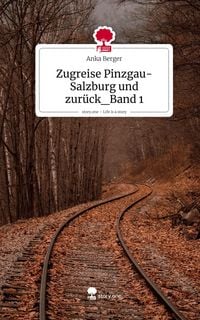 Produktbild: Zugreise Pinzgau-Salzburg und zur&uuml;ck_Band 1. Life is a Story - story.one