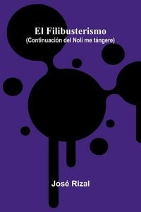 Produktbild: El Filibusterismo (Continuaci&oacute;n Del Noli Me T&aacute;ngere)