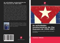 Produktbild: As actividades revolucion&aacute;rias de Che Guevara de 1956-1967.