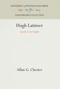 Bild vom Artikel Hugh Latimer: Apostle to the English vom Autor Allan G. Chester