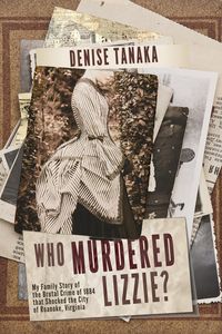 Produktbild: Who Murdered Lizzie? My Family Story of the Brutal Crime of 1884 that Shocked the City of Roanoke, Virginia