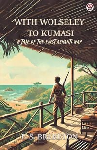 Produktbild: With Wolseley To Kumasi A Tale Of The First Ashanti War