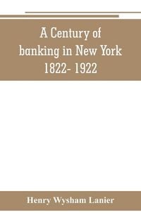 Produktbild: A Century of banking in New York 1822- 1922