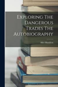 Produktbild: Exploring The Dangerous Trades The Autobiography