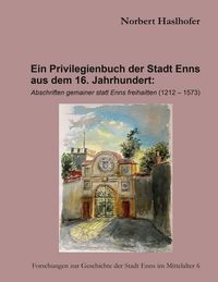 Produktbild: Ein Privilegienbuch der Stadt Enns aus dem 16. Jahrhundert: