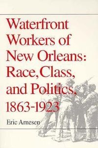 Produktbild: Waterfront Workers of New Orleans Race, Class, and Politics, 1863-1923