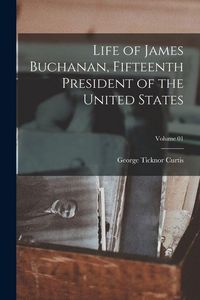 Produktbild: Life of James Buchanan, Fifteenth President of the United States; Volume 01