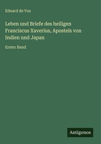 Produktbild: Leben und Briefe des heiligen Franciscus Xaverius, Apostels von Indien und Japan