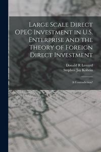 Produktbild: Large Scale Direct OPEC Investment in U.S. Enterprise and the Theory of Foreign Direct Investment: A Contradiction?