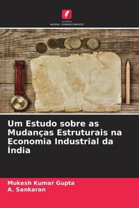 Produktbild: Um Estudo sobre as Mudan&ccedil;as Estruturais na Economia Industrial da &Iacute;ndia