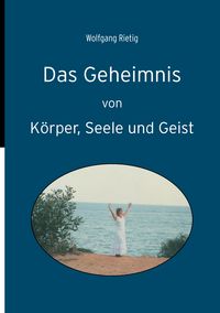 Produktbild: Das Geheimnis von K&ouml;rper, Seele und Geist