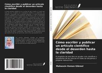 Produktbild: C&oacute;mo escribir y publicar un art&iacute;culo cient&iacute;fico desde el desorden hasta la claridad