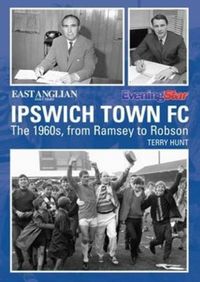 Produktbild: Ipswich Town Football Club: The 1960s, from Ramsey to Robson