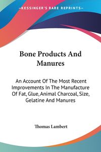 Produktbild: Lambert, T: Bone Products And Manures