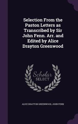 Produktbild: Selection From the Paston Letters as Transcribed by Sir John Fenn. Arr. and Edited by Alice Drayton Greenwood