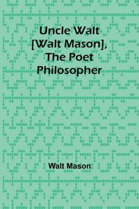 Produktbild: Uncle Walt [Walt Mason], the Poet Philosopher