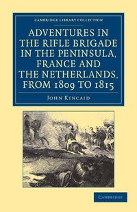 Produktbild: Adventures in the Rifle Brigade in the Peninsula, France and the Netherlands, from 1809 to 1815