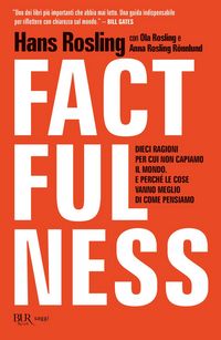 Produktbild: Factfulness. Dieci ragioni per cui non capiamo il mondo. E perch&eacute; le cose vanno meglio di come pensiamo