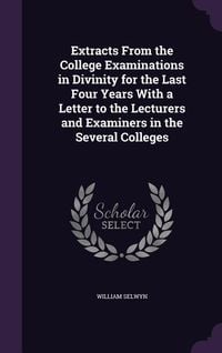 Produktbild: Extracts From the College Examinations in Divinity for the Last Four Years With a Letter to the Lecturers and Examiners in the Several Colleges