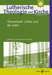 Produktbild: Lutherische Theologie und Kirche - 3/2017 - Einzelkapitel - Luthers Verh&auml;ltnis zum Judentum in seiner Zeit