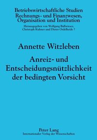 Anreiz- und Entscheidungsnützlichkeit der bedingten Vorsicht Annette Witzleben