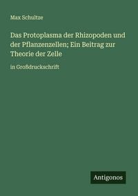 Produktbild: Das Protoplasma der Rhizopoden und der Pflanzenzellen; Ein Beitrag zur Theorie der Zelle