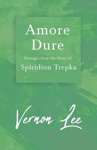 Produktbild: Amore Dure - Passages From the Diary of Spiridion Trepka ; With a Dedication by Amy Levy
