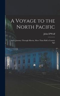 Produktbild: A Voyage to the North Pacific: And a Journey Through Siberia, More Than Half a Century Ago