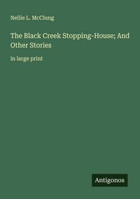 Produktbild: The Black Creek Stopping-House; And Other Stories