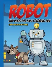 Produktbild: Robot and Dogs For Kids Coloring Fun (Big Book Edition)