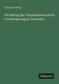 Produktbild: Die Bildung der Tempusst&auml;mme durch Vocalsteigerung im Deutschen