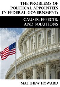 Produktbild: The Problems of Political Appointees in Federal Government: Causes, Effects, and Solutions
