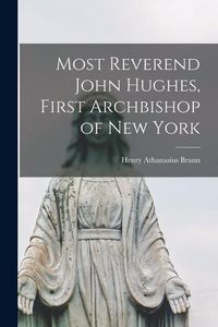 Produktbild: Most Reverend John Hughes, First Archbishop of New York