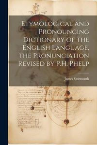 Produktbild: Etymological and Pronouncing Dictionary of the English Language, the Pronunciation Revised by P.H. Phelp