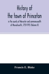 Produktbild: History of the town of Princeton, in the county of Worcester and commonwealth of Massachusetts, 1759-1915 (Volume II)