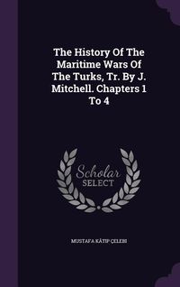 Produktbild: The History Of The Maritime Wars Of The Turks, Tr. By J. Mitchell. Chapters 1 To 4