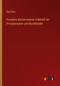 Produktbild: Preu&szlig;ens B&uuml;cherverbote in Betreff der Privatpersonen und Buchh&auml;ndler