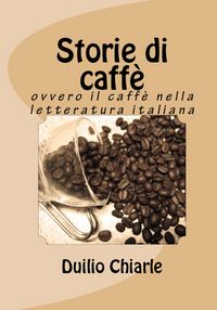 Produktbild: Storie di caff&egrave; ovvero il caff&egrave; nella letteratura italiana (La grande letteratura italiana, #6)