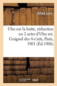 Produktbild: Ubu sur la butte, réduction en 2 actes d'Ubu roi. Guignol des 4-z'arts, Paris, 1901