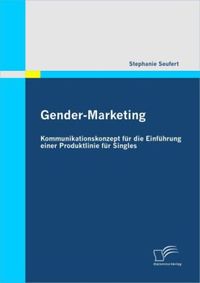 Bild vom Artikel Gender-Marketing: Kommunikationskonzept für die Einführung einer Produktlinie für Singles vom Autor Stephanie Seufert