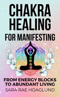 Produktbild: Chakra Healing For Manifesting: From Energy Blockages to Abundant Living