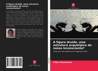 Produktbild: A figura druida, uma estrutura arquet&iacute;pica do nosso inconsciente?