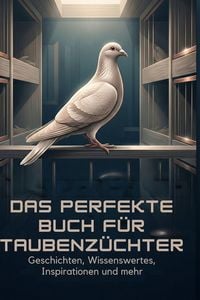 Produktbild: Das perfekte Buch f&uuml;r Taubenz&uuml;chter