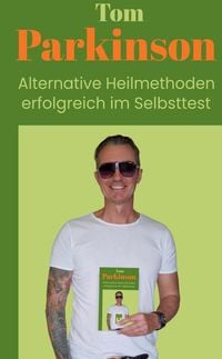 Produktbild: Tom Parkinson Alternative Heilmethoden erfolgreich im Selbsttest