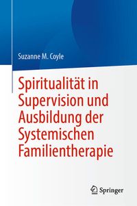 Produktbild: Spiritualit&auml;t in Supervision und Ausbildung der Systemischen Familientherapie