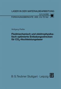 Produktbild: Fluidmechanisch und elektrophysikalisch optimierte Entladungsstrecken f&uuml;r CO2-Hochleistungslaser