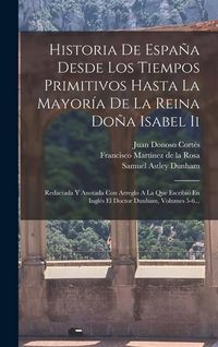 Produktbild: Historia De Espa&ntilde;a Desde Los Tiempos Primitivos Hasta La Mayor&iacute;a De La Reina Do&ntilde;a Isabel Ii