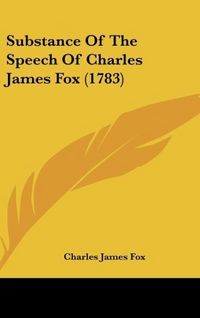 Produktbild: Fox, C: Substance Of The Speech Of Charles James Fox (1783)